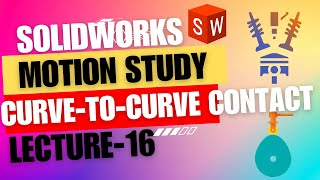 Lecture 16:Master Curve-to-Curve Contact in SOLIDWORKS Motion