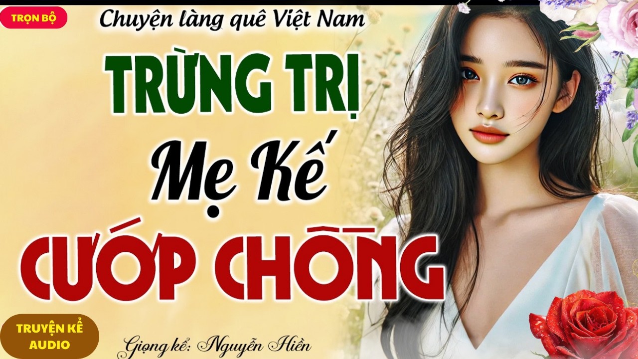 NGHE ĐẾN CUỐI MỚI ĐÃ: TRỪNG TRỊ MẸ KẾ CƯỚP CHỒNG - MÀN PHẢN ĐÒN KHIẾN CẢ NHÀ CHẾT LẶNG
