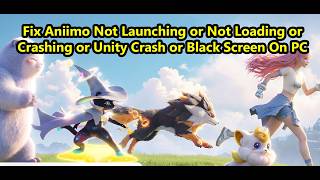 Fix Aniimo Not Launching/Not Loading/Crashing/Unity Crash/Black Screen On PC