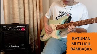 Batuhan Mutlugil - Bambaşka Solo Cover (Elektro Gitar) - Koray Şahi̇n