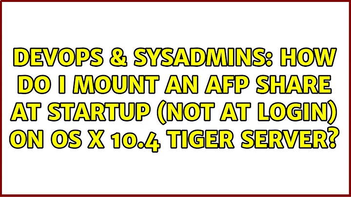 How do I mount an AFP share at startup (not at login) on OS X 10.4 Tiger Server?