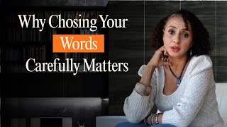 Why Chosing Your Words Matters And Which To Choose