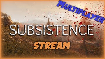 How to survival in the Wilderness? Subsistence Gameplay | Multiplayer Livestream