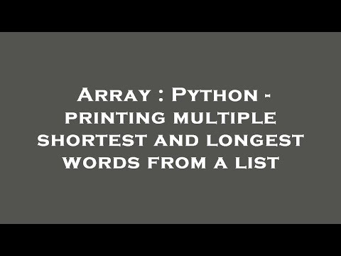Array : Python - printing multiple shortest and longest words from a list