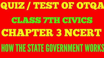 QUIZ / TEST | CLASS 7 | CHAPTER 3 | HOW THE STATE GOVERNMENT WORKS | MCQ BASED TEST | NCERT | CIVICS