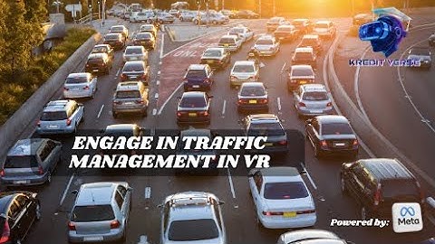 Engage In Traffic Management In VR