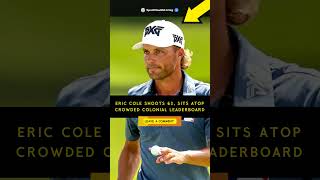 ERIC COLE SHOOTS 63! 🏌️♂️ LEADS COLONIAL LEADERBOARD | INSANE GOLF MOMENT