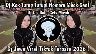 DJ KOK TUTUP TUTUPI NOMERE MBOK GANTI🎧DJ LOS DOL VIRAL TIKTOK TERBARU 2026 FULL BASS || CETS MUSIK 