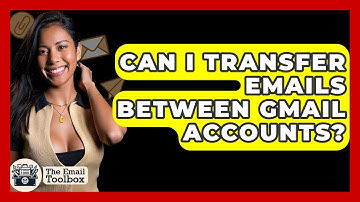 Can I Transfer Emails Between Gmail Accounts? - TheEmailToolbox.com