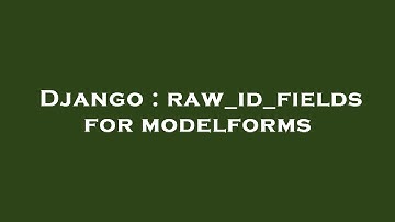 Django : raw_id_fields for modelforms
