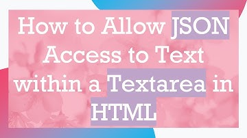 How to Allow JSON Access to Text within a Textarea in HTML