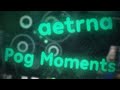 aetrna Pog Moments!