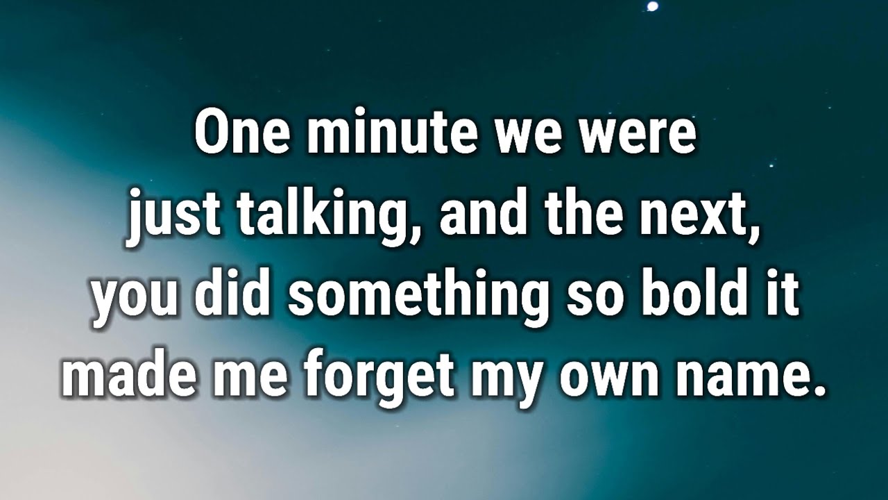 💌 One minute we were just talking, and the next, you...