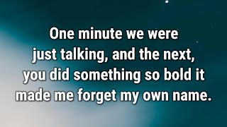 💌 One minute we were just talking, and the next, you...