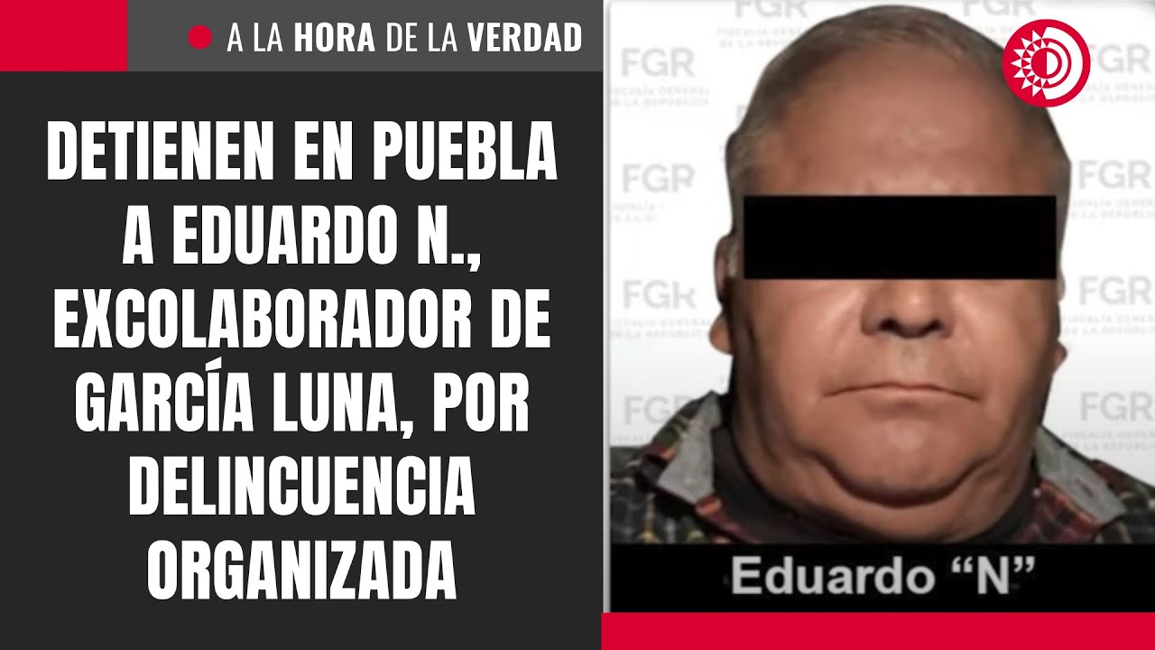 Detienen en Puebla a Eduardo N., excolaborador de García Luna, por delincuencia organizada