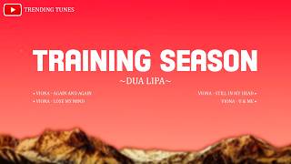 TRAINING SEASON (LYRICS) - MIX SONGS WITH LYRICS (NEED SOMEONE TO HOLD ME CLOSE)