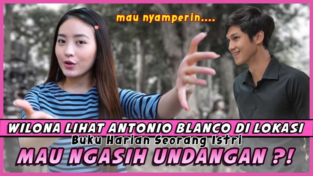 WILONA LIHAT ANTONIO BLANCO DI LOKASI BUKU HARIAN SEORANG ISTRI ! MAU MASIH UNDANGAN ?!