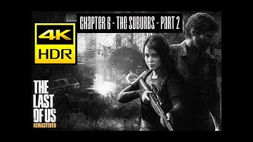 The Last Of Us Remastered . Chapter 6 - The Suburbs part 2. 4K HDR