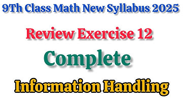 9Th Class Math New Book Review Exercise 12 | Unit 12 | Information Handling | PCTB |