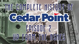 CEDAR POINT REBORN | The Complete History of Cedar Point | Episode 2: Up from the Ashes
