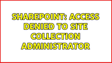 Sharepoint: Access denied to site collection administrator (2 Solutions!!)