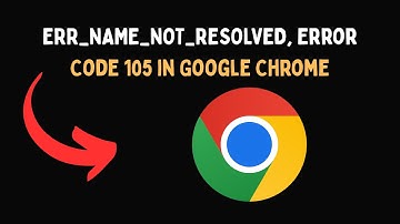 ERR NAME NOT RESOLVED, Error Code 105 in Google Chrome