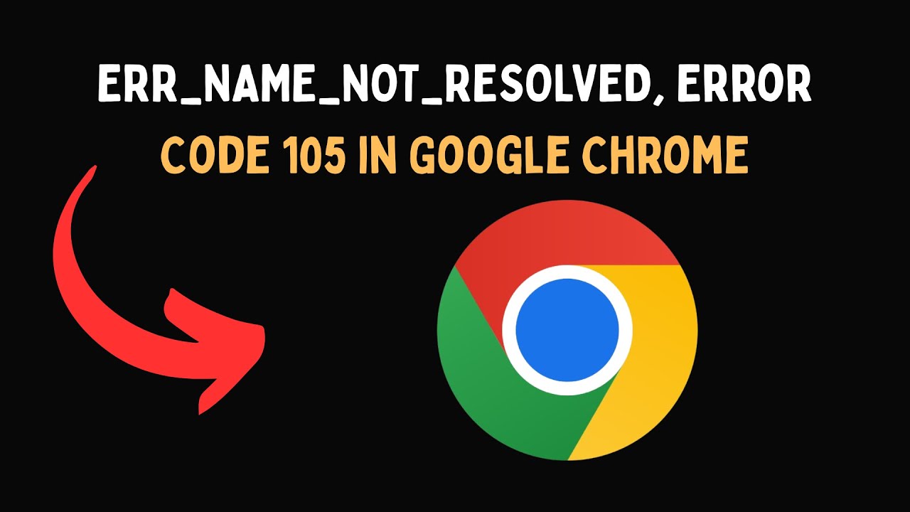 ERR NAME NOT RESOLVED, Error Code 105 in Google Chrome