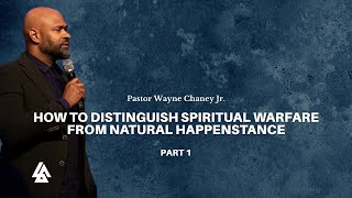 How to Distinguish Spiritual Warfare from Natural Happenstance Pt 1| Pastor Wayne Chaney Jr. |Sep 28