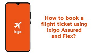 How To Book A Flight Ticket Using Ixigo Assured And Flex  Ixigo