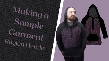 Making a Sample Garment - Raglan Hoodie
