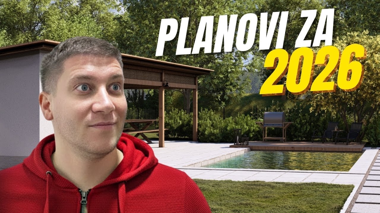 PLANOVI za 2026 godinu! BAZEN i uređenje dvorišta