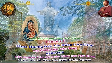 Thánh Lễ Kính Đức Mẹ Hằng Cứu Giúp 03/03/2018: Cầu Nguyện cho Ân_Thân Nhân của Nhà Dòng