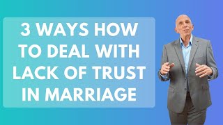3 Ways How to Deal with Lack of Trust in Marriage | Paul Friedman