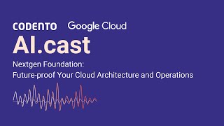 AI Cast - Nextgen Foundation Episode 1 - Future-proof Your Cloud Architecture and Operations