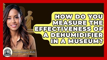 How Do You Measure The Effectiveness Of A Dehumidifier In A Museum? - Inside Museum Walls