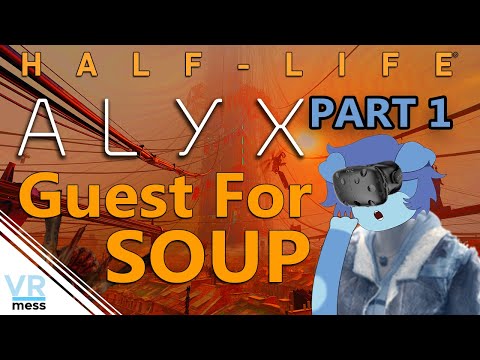 Half Life Alyx Part 1- Quest For Soup [VR MESS]
