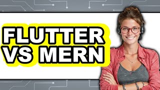 Flutter Vs Mern - Which Is Better?
