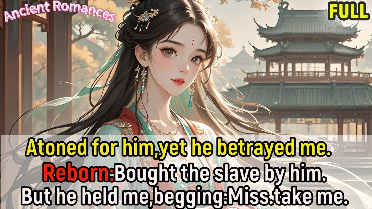 Atoned for him,yet he betrayed me.Reborn:Bought the slave by him.But he held me,begging:Miss.take me