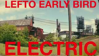 Lefto Early Bird - Electric Feat. Aint About Me
