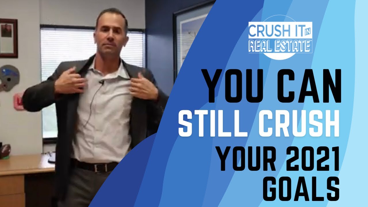 You Can Still Crush Your 2021 Real Estate Goals
