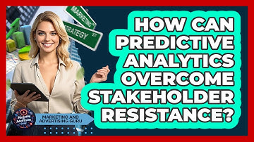 How Can Predictive Analytics Overcome Stakeholder Resistance? - Marketing and Advertising Guru