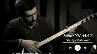 Selim Yilmaz - Bu Tepe Pullu Tepe Enstrümantal