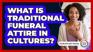 What Is Traditional Funeral Attire In Cultures?