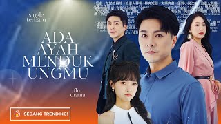ADA AYAH MENDUKUNGMU - drama china dub indo,FULL.