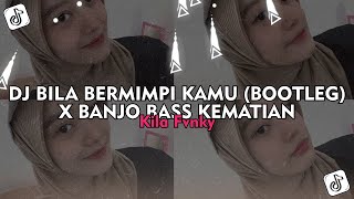 DJ BILA BERMIMPI KAMU (BOOTLEG) X BANJO BASS KEMATIAN - Kila Fvnky Viral TikTok 2025 !!