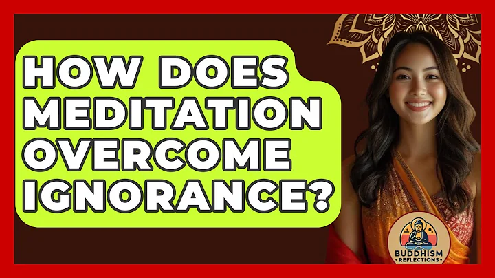 How Does Meditation Overcome Ignorance? - Buddhism Reflections