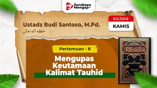 Fiqhul Ad'iyah Wal Adzkar (08): Mengupas Keutamaan Kalimat Tauhid - Ustadz Budi Santoso, M.Pd.