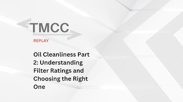 TMCC Replay (2021) - Oil Cleanliness Part 2: Understanding Filter Ratings and Choosing the Right One