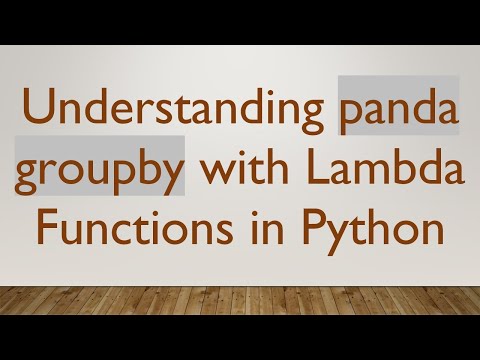 Understanding panda groupby with Lambda Functions in Python