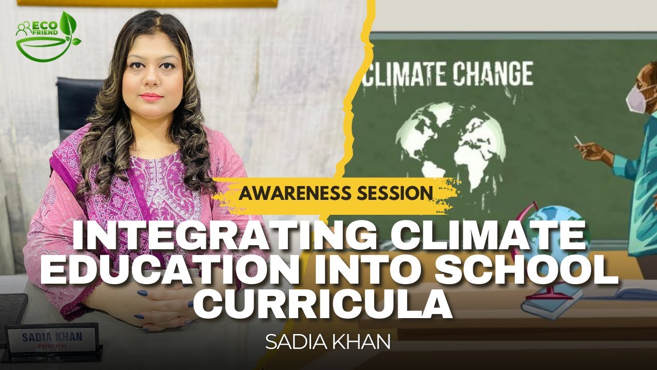 Integrating Climate Education into School Curricula. A Virtual Session by Sadia Khan